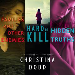 Families and Other Enemies & Hard to Kill & Hidden Truths Audiobook, by Christina Dodd