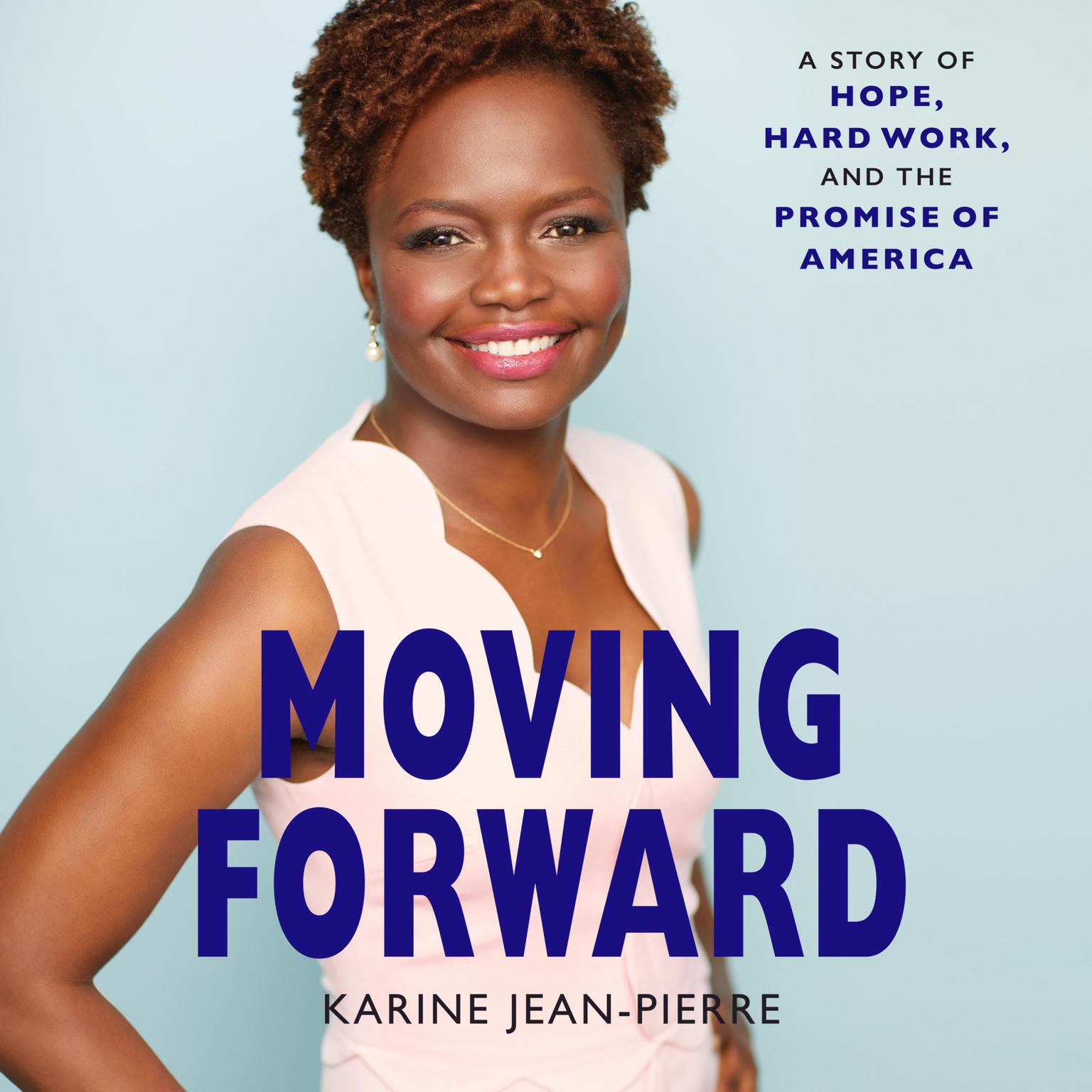 Moving Forward: A Story of Hope, Hard Work, and the Promise of America Audiobook, by Karine Jean-Pierre