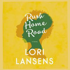Rush Home Road Audiobook, by Lori Lansens