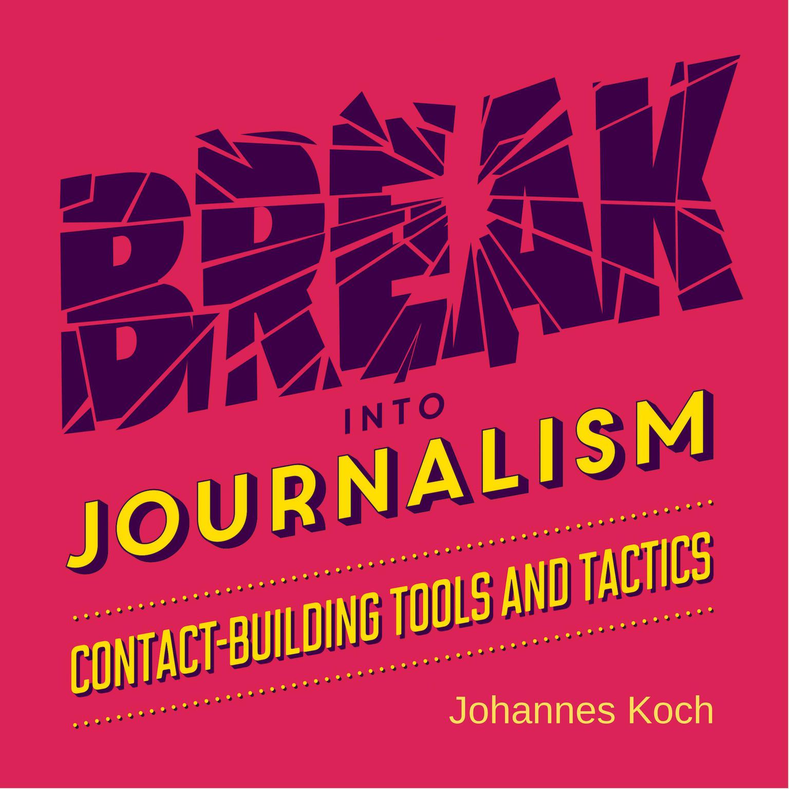 Break into Journalism Audiobook, by Johannes Koch