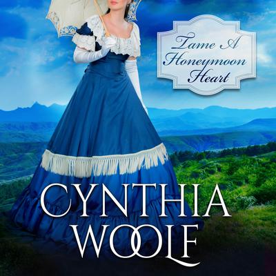 Tame A Honeymoon Heart Audiobook, by Cynthia Woolf