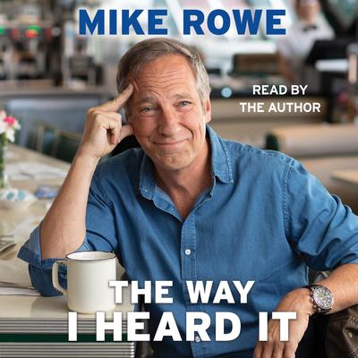 The Way I Heard It: True Tales for the Curious Mind with a Short Attention Span Audiobook, by Mike Rowe