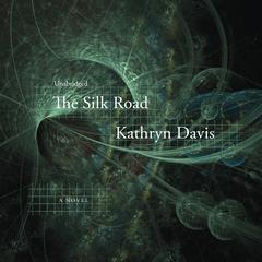 The Silk Road: A Novel Audiobook, by Kathryn Davis