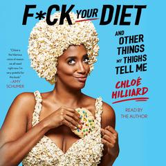 F*ck Your Diet: And Other Things My Thighs Tell Me Audiobook, by Chloé Hilliard