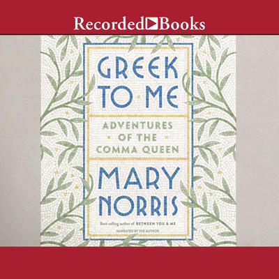 Greek to Me: Adventures of the Comma Queen Audiobook, by Mary Norris