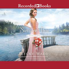 Sweet on You Audiobook, by Becky Wade