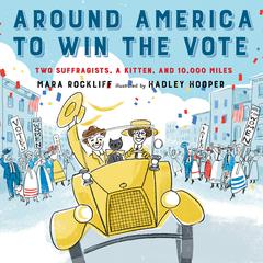 Around America to Win the Vote: Two Suffragists, a Kitten, and 10,000 Miles Audiobook, by Mara Rockliff