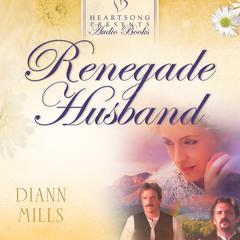 Renegade Husband Audiobook, by DiAnn Mills