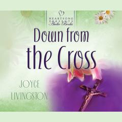 Down from the Cross Audiobook, by Joyce Livingston