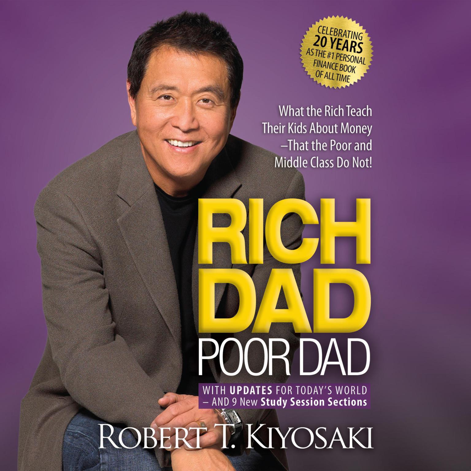 Rich Dad Poor Dad: 20th Anniversary Edition: What the Rich Teach Their Kids About Money That the Poor and Middle Class Do Not! Audiobook, by Robert T. Kiyosaki