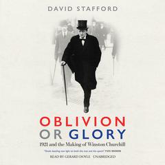 Oblivion or Glory: 1921 and the Making of Winston Churchill Audiobook, by David Stafford