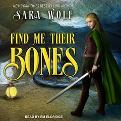 Find Me Their Bones Audiobook, by Sara Wolf