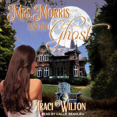 Mrs. Morris and the Ghost Audiobook, by Traci Wilton
