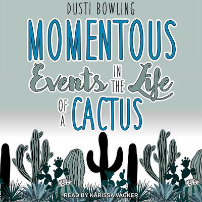 Momentous Events in the Life of a Cactus Audiobook, by Dusti Bowling