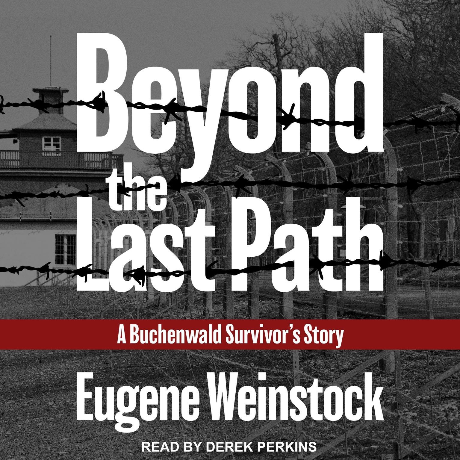Beyond the Last Path: A Buchenwald Survivors Story Audiobook, by Eugene Weinstock