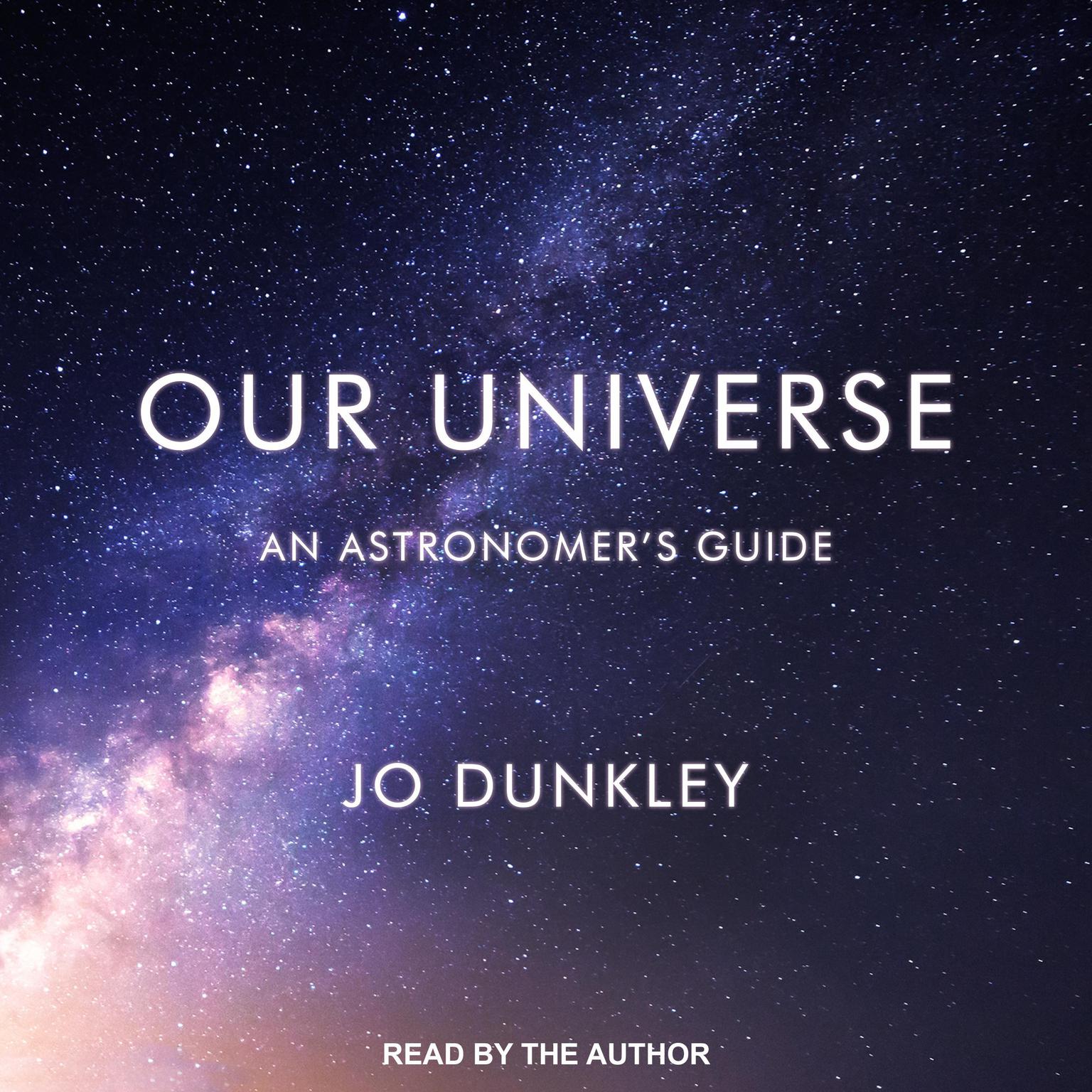 Our Universe: An Astronomer’s Guide Audiobook, by Jo Dunkley