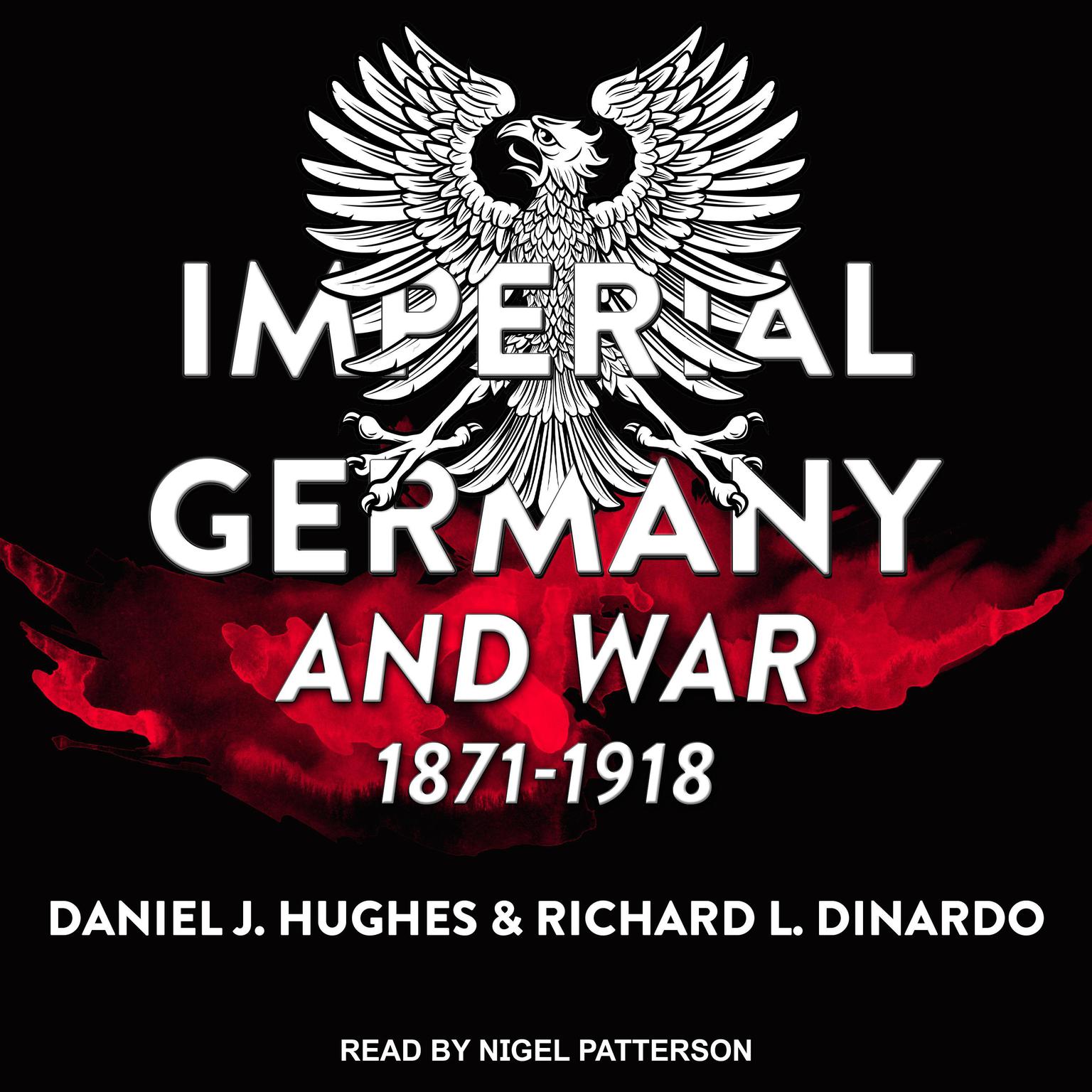 Imperial Germany and War, 1871-1918 Audiobook, by Daniel J. Hughes