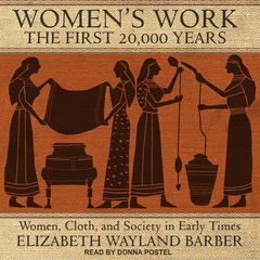 Women's Work: The First 20,000 Years: Women, Cloth, and Society in Early Times Audiobook, by Elizabeth Wayland Barber