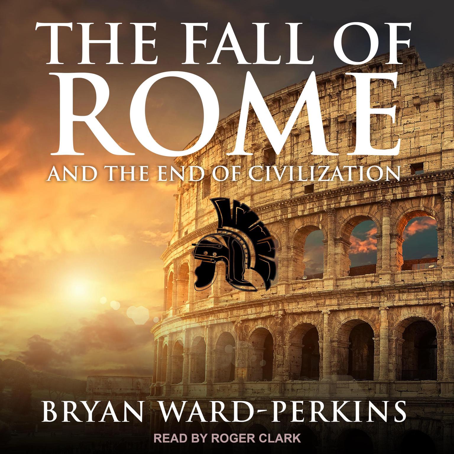 The Fall of Rome: And the End of Civilization Audiobook, by Bryan Ward-Perkins