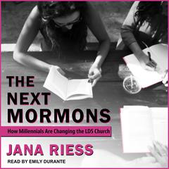 The Next Mormons: How Millennials Are Changing the LDS Church Audiobook, by Jana Riess