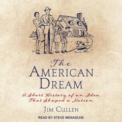 The American Dream: A Short History of an Idea that Shaped a Nation Audiobook, by Jim Cullen