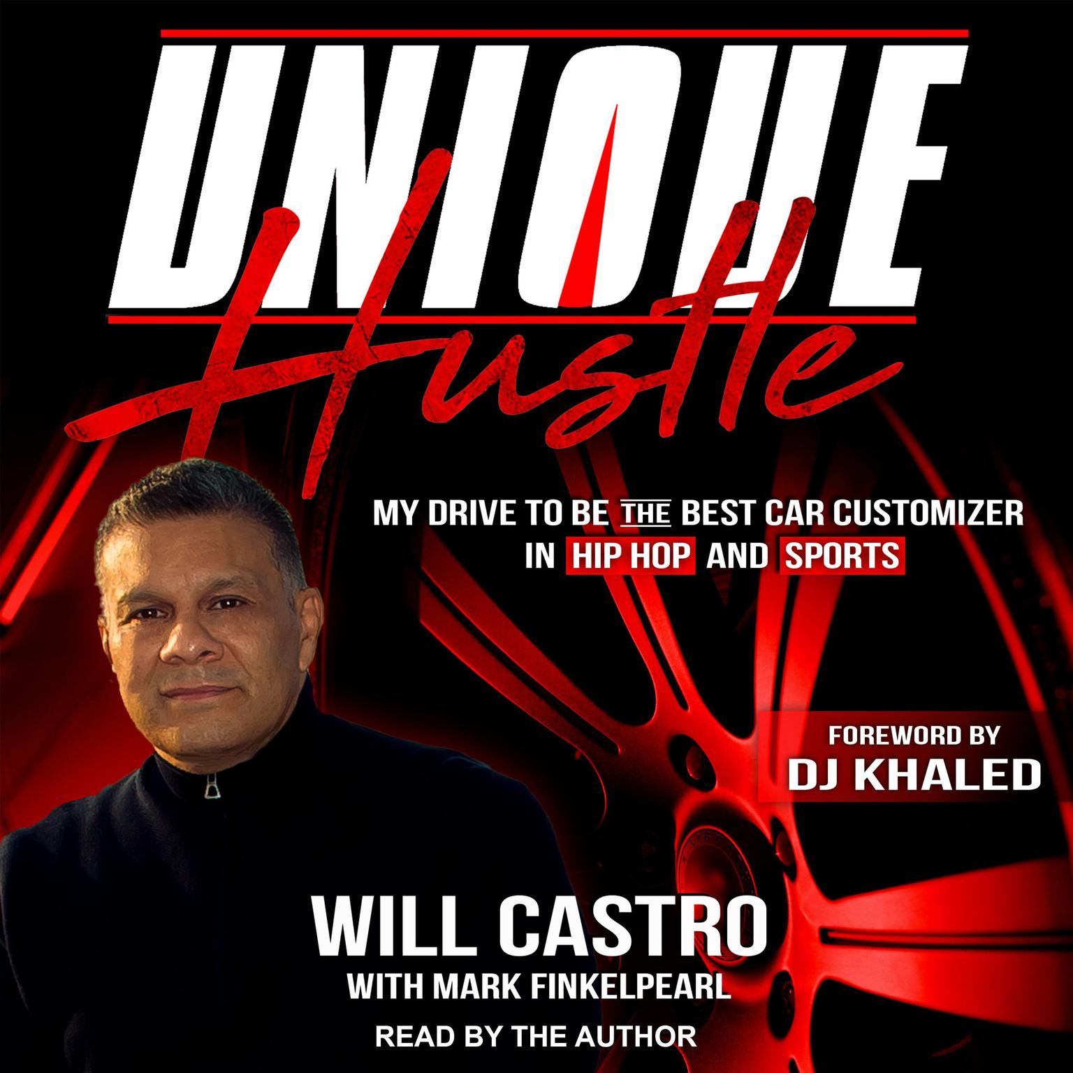 Unique Hustle: My Drive to be the Best Car Customizer in Hip Hop and Sports Audiobook, by Will Castro