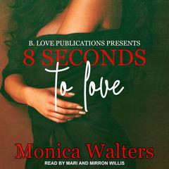 8 Seconds to Love Audiobook, by Monica Walters