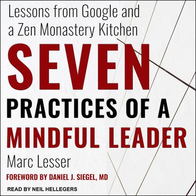 Seven Practices of a Mindful Leader: Lessons from Google and a Zen Monastery Kitchen Audiobook, by Marc Lesser