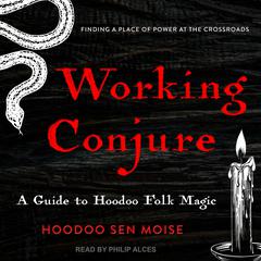 Working Conjure: A Guide to Hoodoo Folk Magic Audiobook, by 