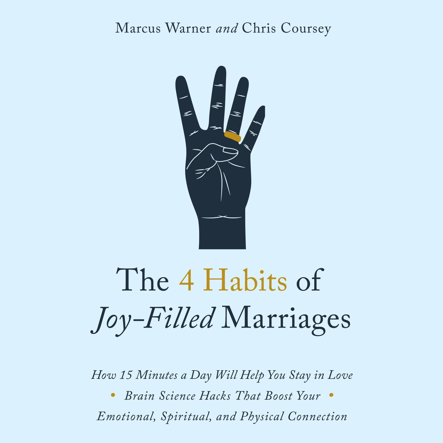 The 4 Habits of Joy Filled Marriages: How 15 Minutes a Day Will Help You Stay In Love Audiobook, by Chris Coursey