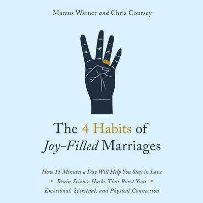 The 4 Habits of Joy Filled Marriages: How 15 Minutes a Day Will Help You Stay In Love Audiobook, by 