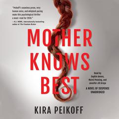 Mother Knows Best: A Novel of Suspense Audiobook, by Kira Peikoff