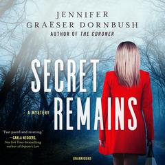 Secret Remains: A Coroner’s Daughter Mystery Audiobook, by Jennifer Graeser Dornbush