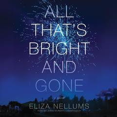 All That’s Bright and Gone: A Novel Audiobook, by Eliza Nellums