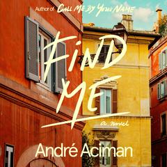 Find Me: A Novel Audiobook, by André Aciman