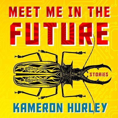 Meet Me in the Future: Stories Audiobook, by Kameron Hurley