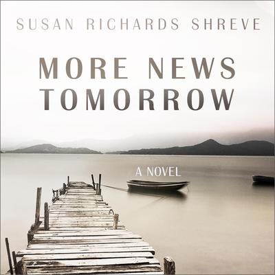 More News Tomorrow: A Novel Audiobook, by Susan Richards Shreve
