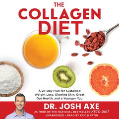 The Collagen Diet: A 28-Day Plan for Sustained Weight Loss, Glowing Skin, Great Gut Health, and a Younger You Audiobook, by Josh Axe