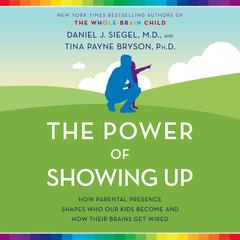 The Power of Showing Up: How Parental Presence Shapes Who Our Kids Become and How Their Brains Get Wired Audiobook, by 