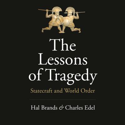 The Lessons of Tragedy: Statecraft and World Order Audiobook, by Hal Brands