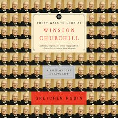 Forty Ways to Look at Winston Churchill: A Brief Account of a Long Life Audiobook, by 