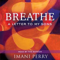Breathe: A Letter to My Sons Audiobook, by Imani Perry
