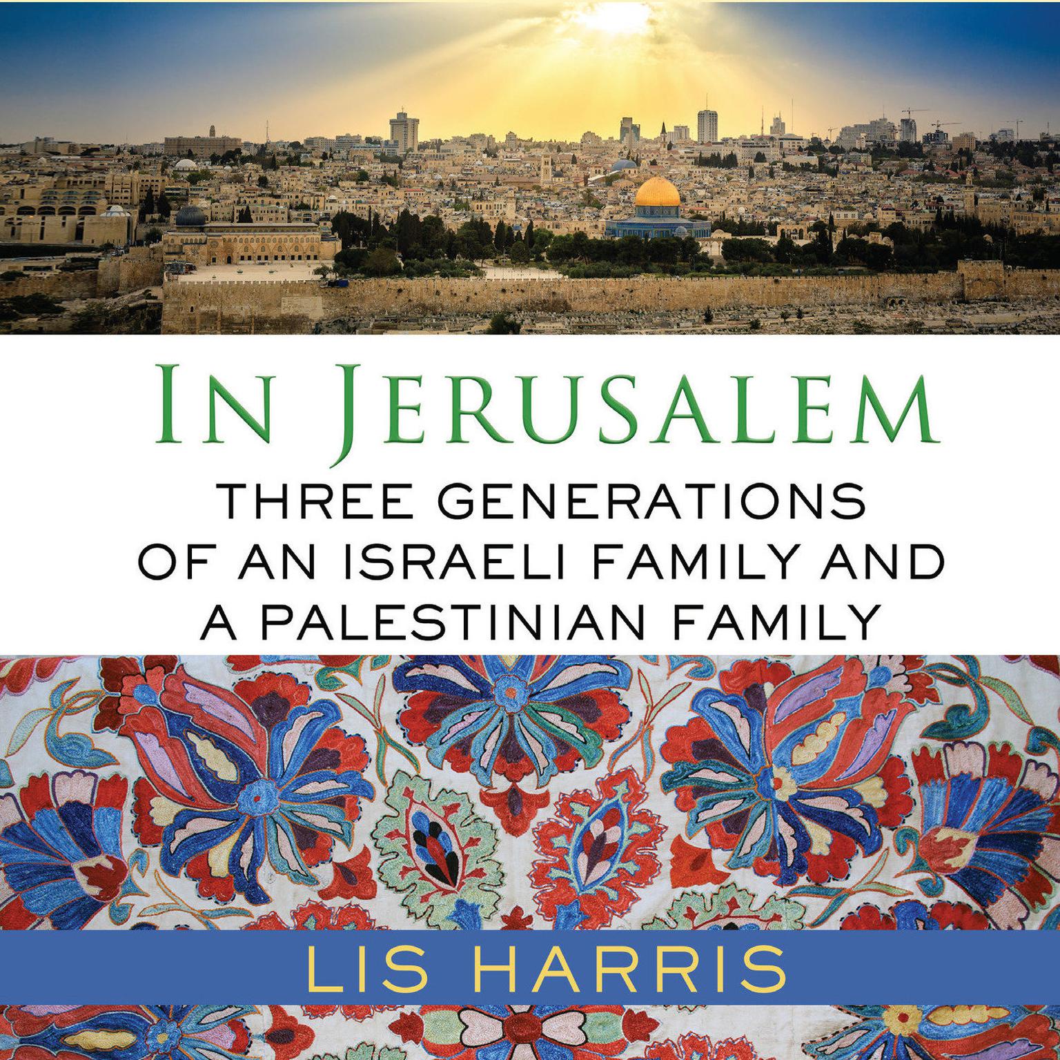 In Jerusalem: Three Generations of an Israeli Family and a Palestinian Family Audiobook, by Lis Harris