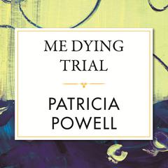 Me Dying Trial Audiobook, by Patricia Powell