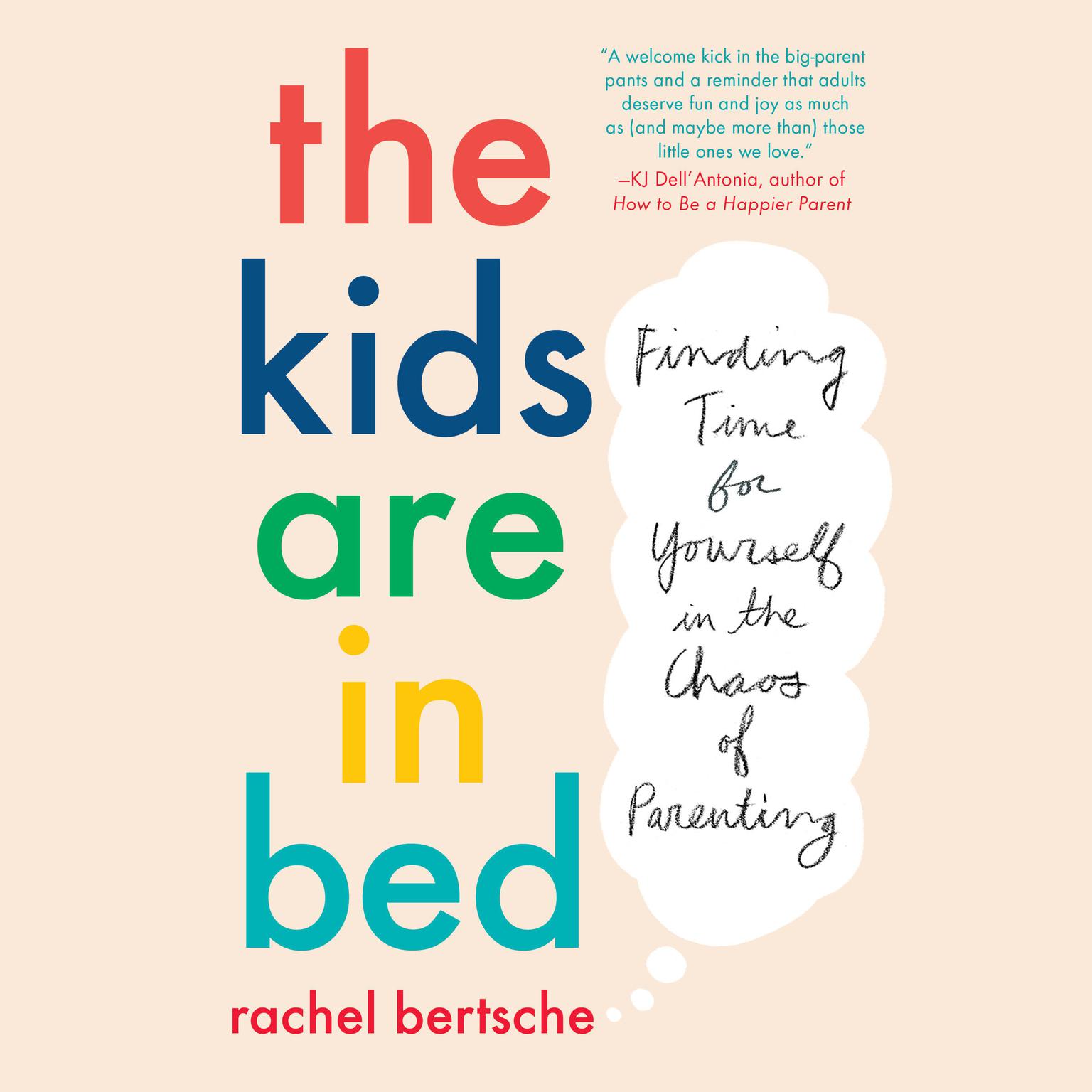 The Kids Are in Bed: Finding Time for Yourself in the Chaos of Parenting Audiobook, by Rachel Bertsche