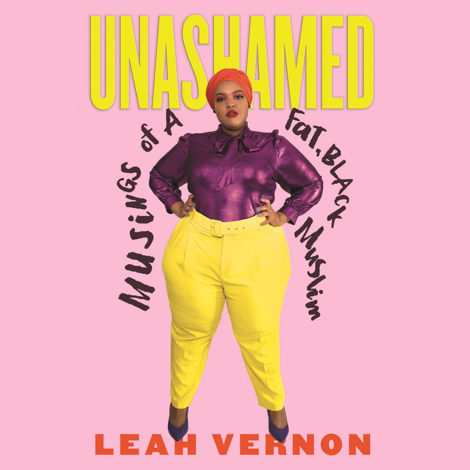 Unashamed: Musings of a Fat, Black Muslim Audiobook, by Leah Vernon