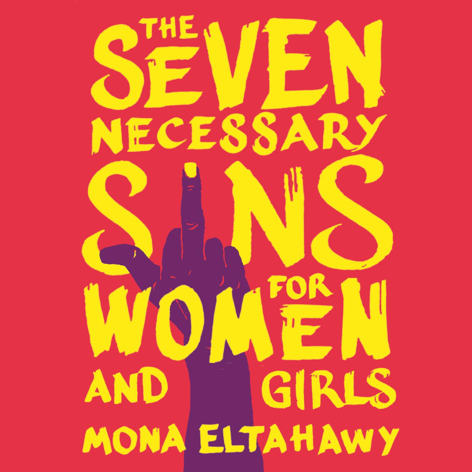 The Seven Necessary Sins for Women and Girls Audiobook, by Mona Eltahawy