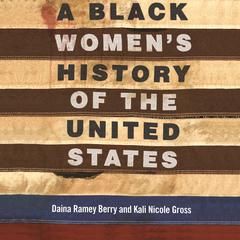 A Black Womens History of the United States Audiobook, by Daina Ramey Berry