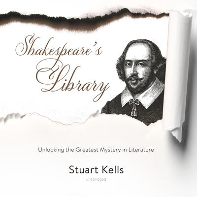 Shakespeare’s Library: Unlocking the Greatest Mystery in Literature Audiobook, by Stuart Kells