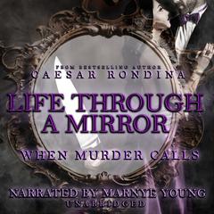 Life through a Mirror: When Murder Calls Audiobook, by Caesar Rondina